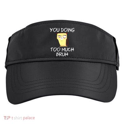 You Doing Too Much Bruh Adult Drive Performance Visor