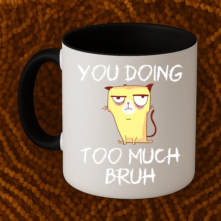 You Doing Too Much Bruh Mug