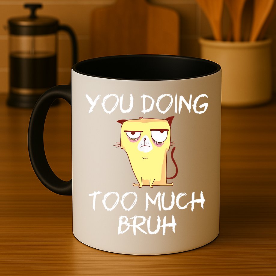 You Doing Too Much Bruh Mug