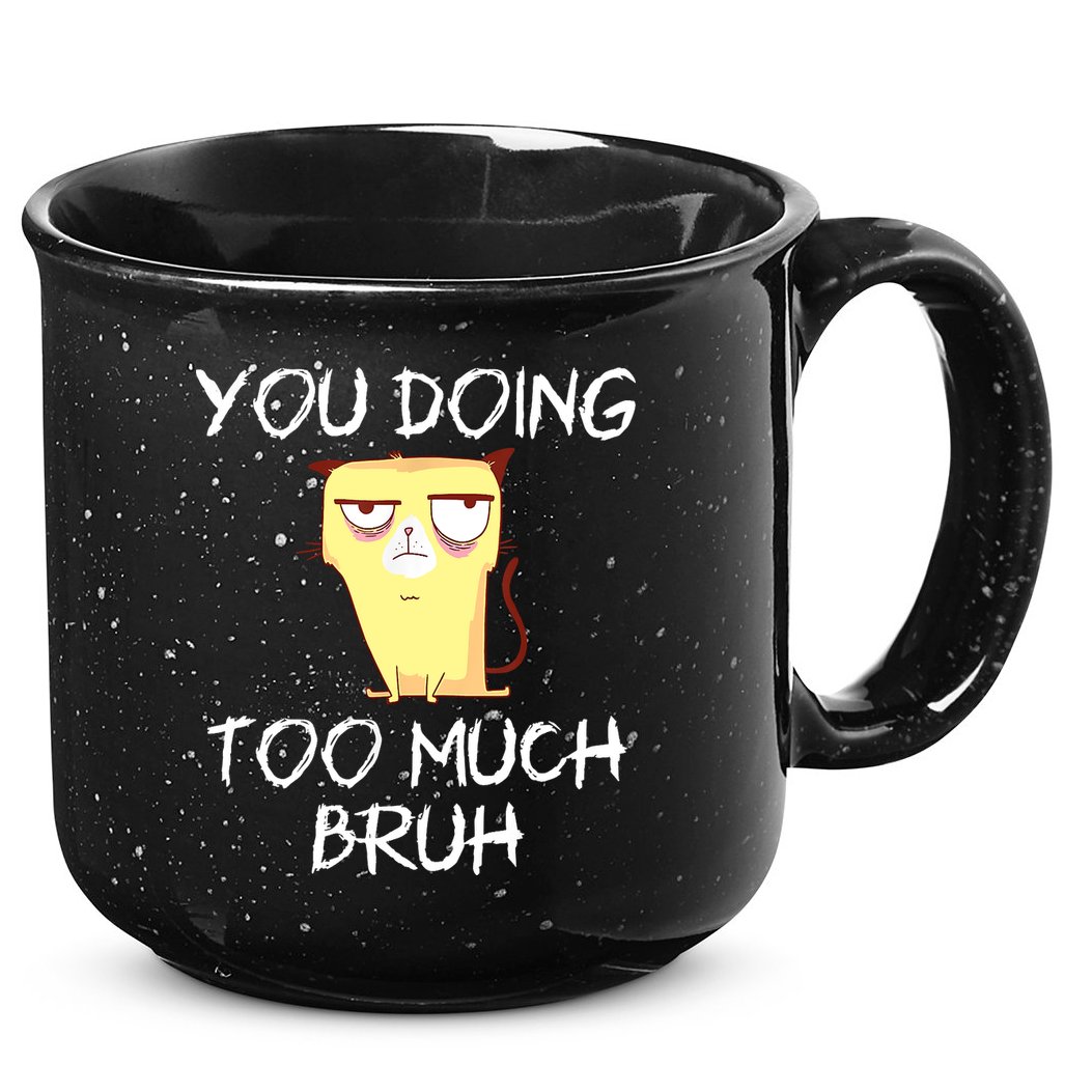 You Doing Too Much Bruh 15oz Campfire Ceramic Mug