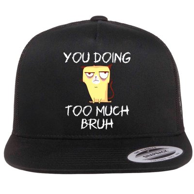 You Doing Too Much Bruh Flatbill Hat