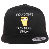 You Doing Too Much Bruh Flat Bill Trucker Hat