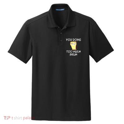 You Doing Too Much Bruh Dry Zone Grid Polo