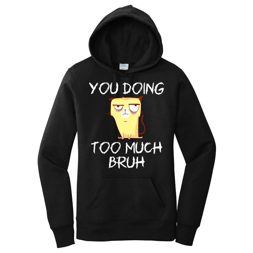 You Doing Too Much Bruh Women's Pullover Hoodie