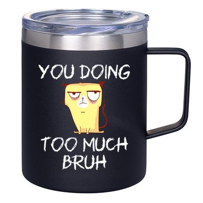 You Doing Too Much Bruh 12oz Stainless Steel Coffee Mug