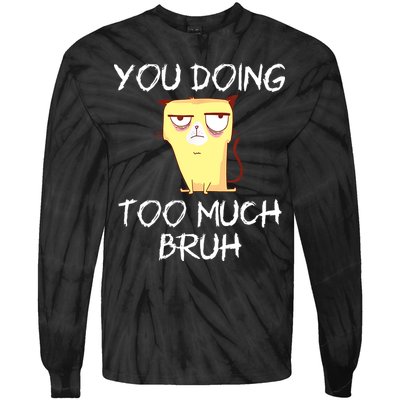 You Doing Too Much Bruh Tie-Dye Long Sleeve Shirt