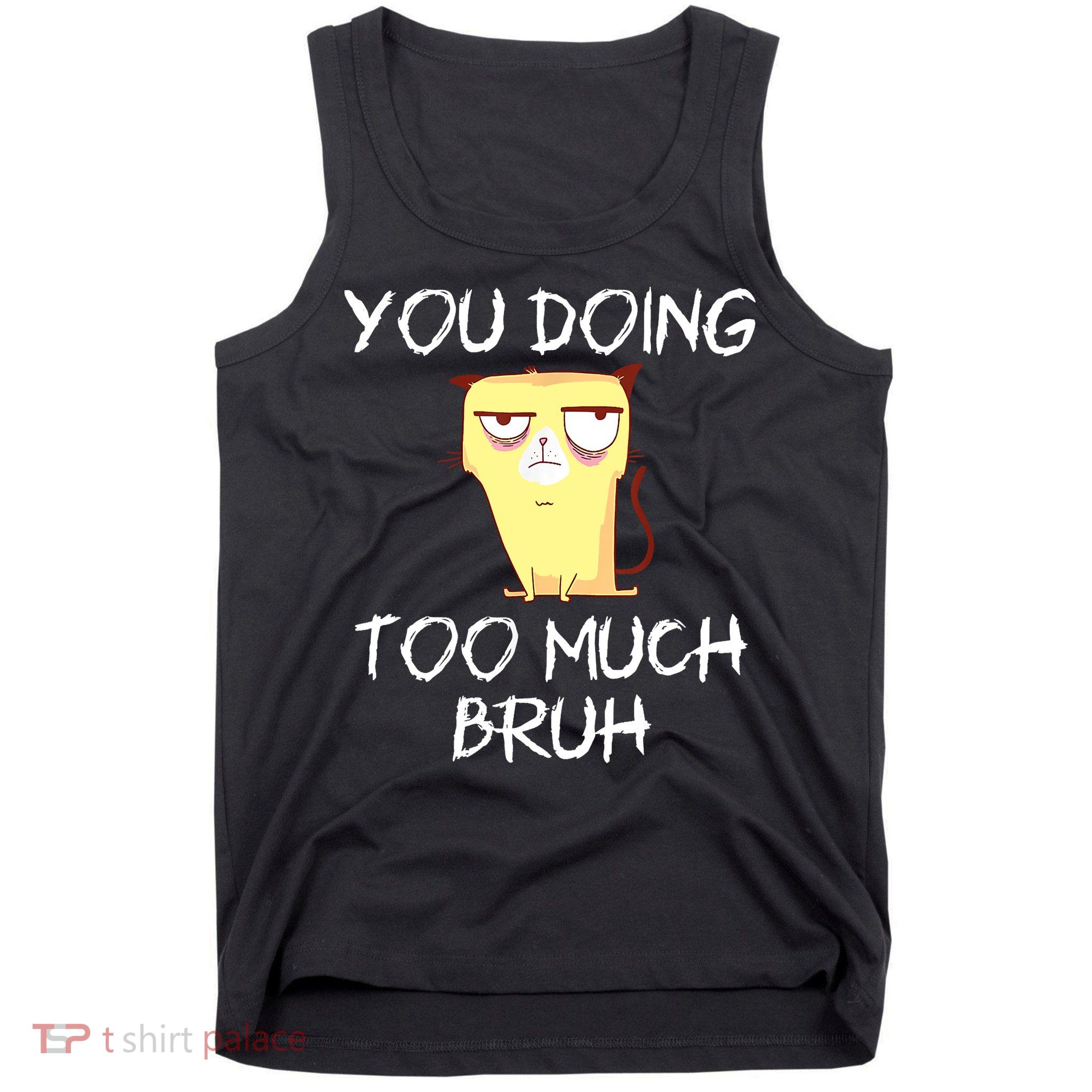 You Doing Too Much Bruh Tank Top
