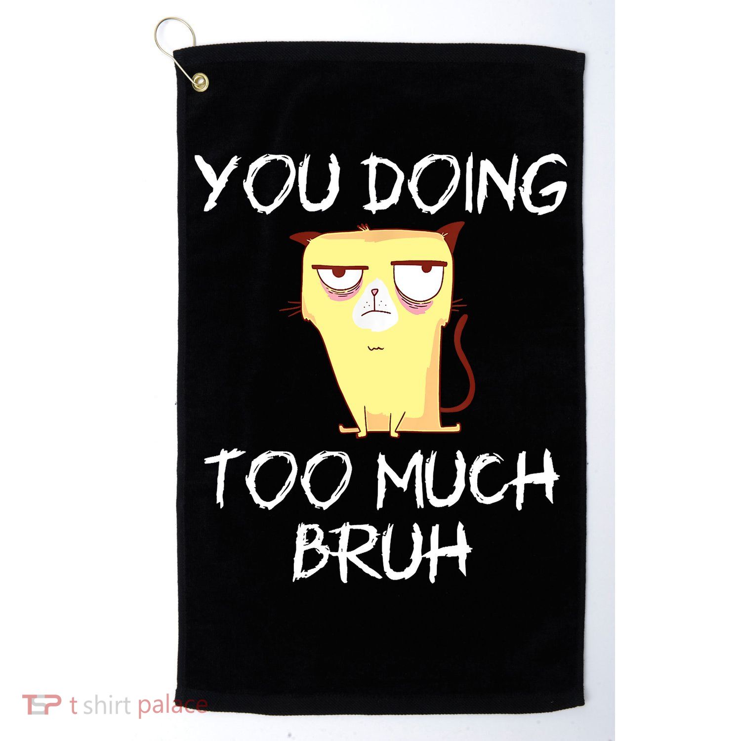 You Doing Too Much Bruh Golf Towel