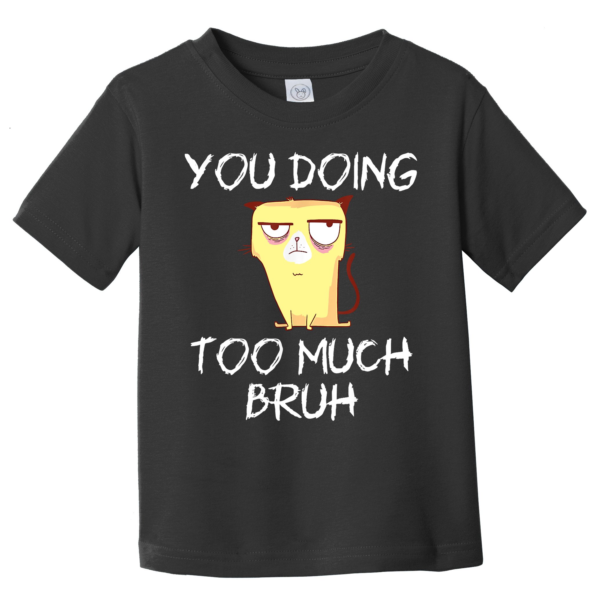 You Doing Too Much Bruh Toddler T-Shirt