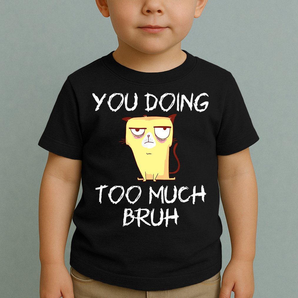 You Doing Too Much Bruh Toddler T-Shirt