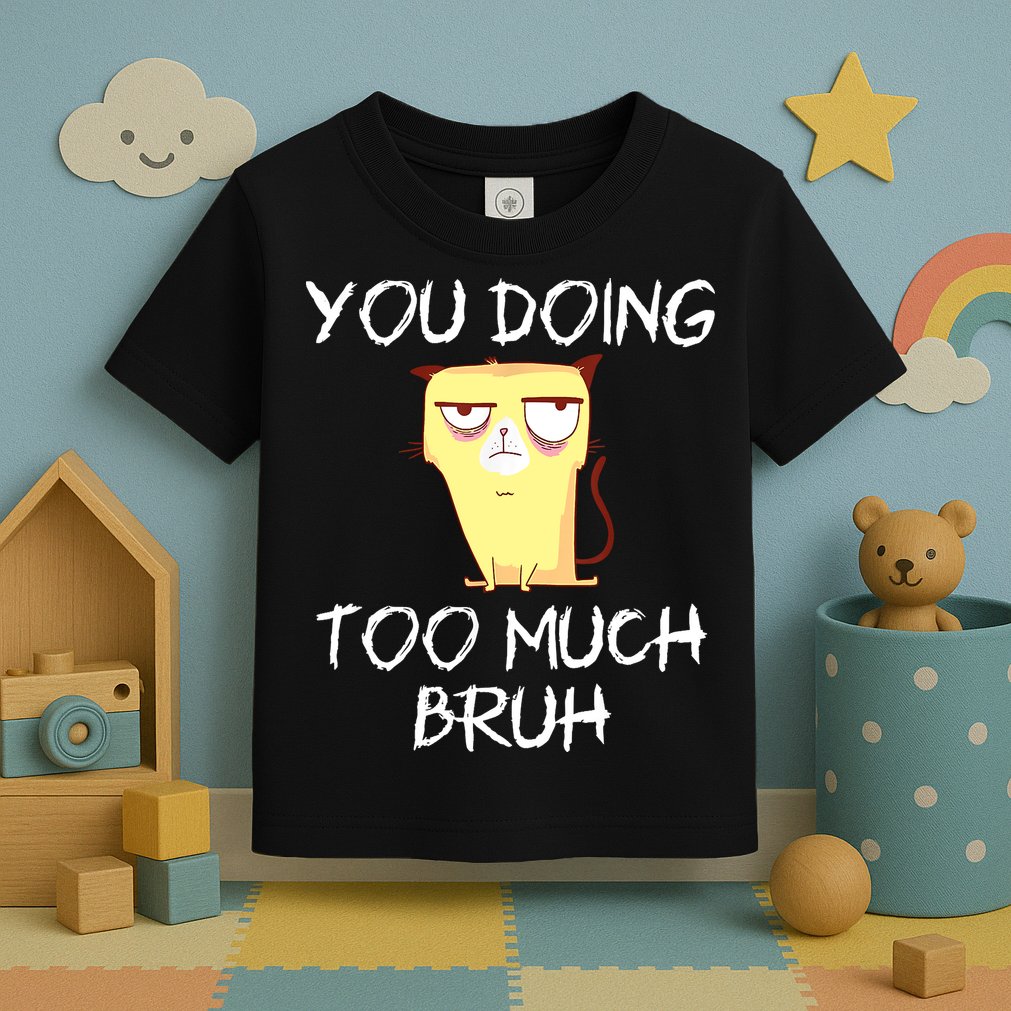 You Doing Too Much Bruh Toddler T-Shirt