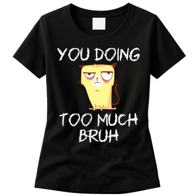 You Doing Too Much Bruh Womens T-Shirt