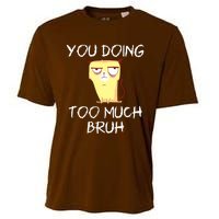 You Doing Too Much Bruh Cooling Performance Crew T-Shirt