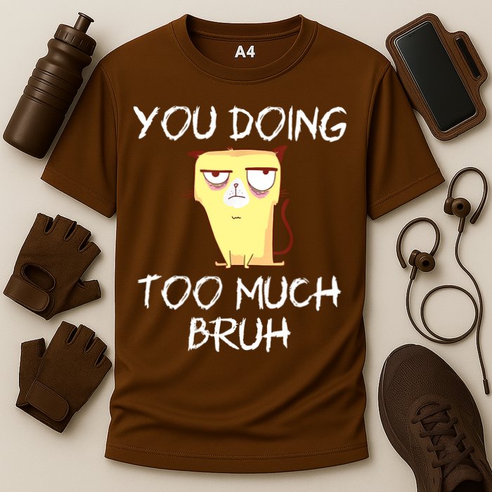 You Doing Too Much Bruh Cooling Performance Crew T-Shirt