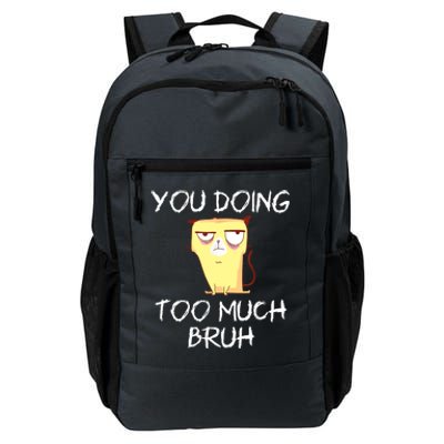 You Doing Too Much Bruh Daily Commute Backpack