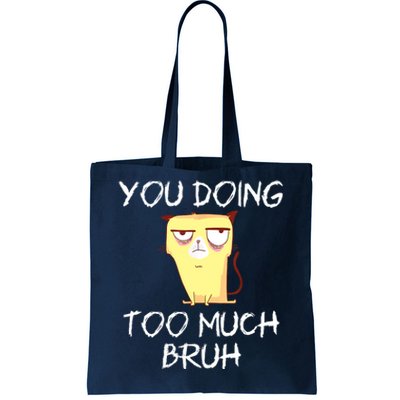 You Doing Too Much Bruh Tote Bag