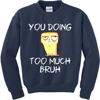 You Doing Too Much Bruh Kids Sweatshirt