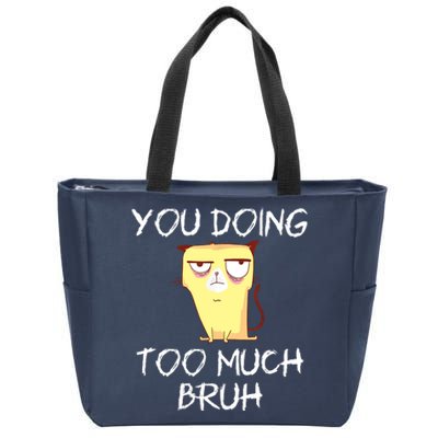 You Doing Too Much Bruh Zip Tote Bag