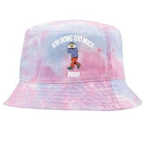 You Doing Too Much Tie-Dyed Bucket Hat