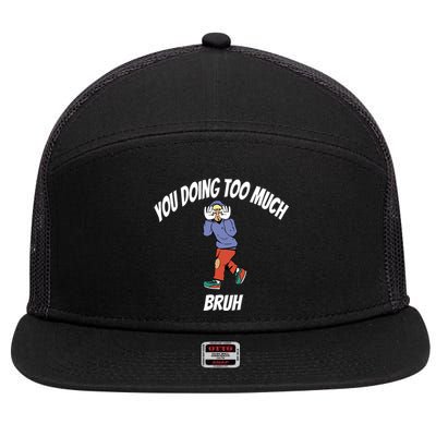 You Doing Too Much Bruh 7 Panel Mesh Trucker Snapback Hat