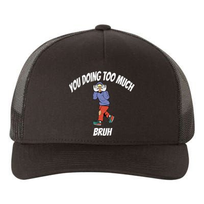 You Doing Too Much Bruh Yupoong Adult 5-Panel Trucker Hat