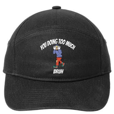 You Doing Too Much Bruh 7-Panel Snapback Hat