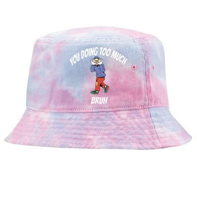 You Doing Too Much Bruh Tie-Dyed Bucket Hat