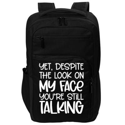 Yet Despite The Look On My Face YouRe Still Talking Impact Tech Backpack