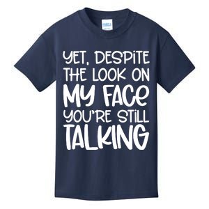 Yet Despite The Look On My Face YouRe Still Talking Kids T-Shirt