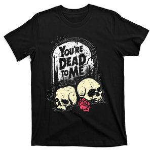 YouRe Dead To Me Funny Skull Halloween T-Shirt