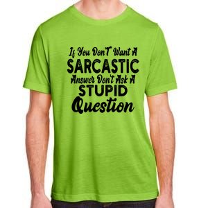 You Dont Want Sarcastic Answer Funny Quote Humor Gift Adult ChromaSoft Performance T-Shirt