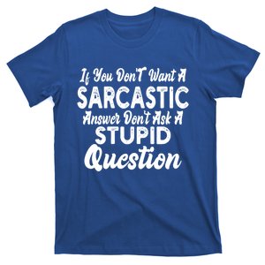 You Dont Want Sarcastic Answer Funny Quote Humor Gift T-Shirt