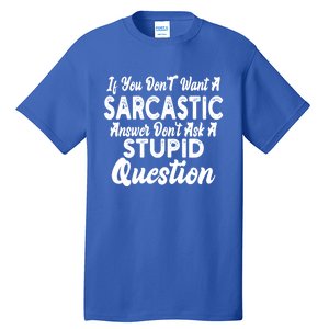 You Dont Want Sarcastic Answer Funny Quote Humor Gift Tall T-Shirt