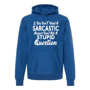 You Dont Want Sarcastic Answer Funny Quote Humor Gift Premium Hoodie