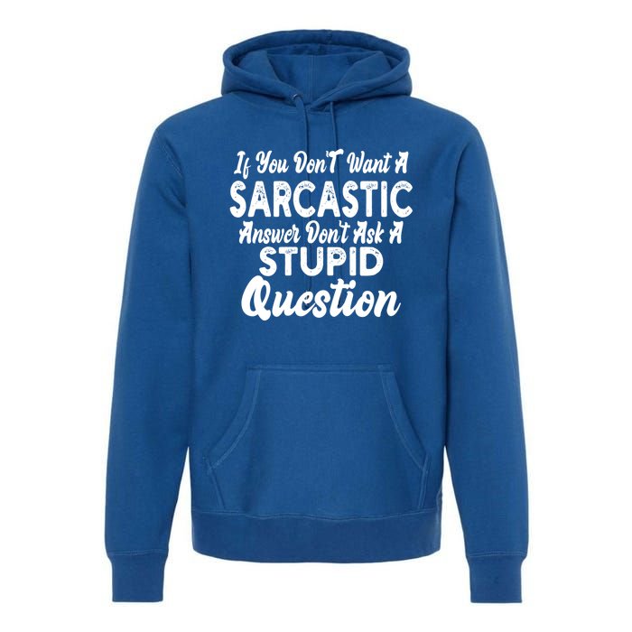 You Dont Want Sarcastic Answer Funny Quote Humor Gift Premium Hoodie