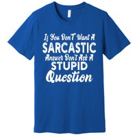 You Dont Want Sarcastic Answer Funny Quote Humor Gift Premium T-Shirt