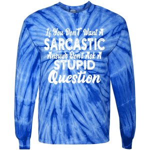 You Dont Want Sarcastic Answer Funny Quote Humor Gift Tie-Dye Long Sleeve Shirt