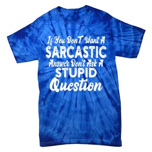 You Dont Want Sarcastic Answer Funny Quote Humor Gift Tie-Dye T-Shirt