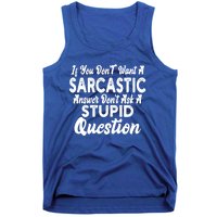 You Dont Want Sarcastic Answer Funny Quote Humor Gift Tank Top