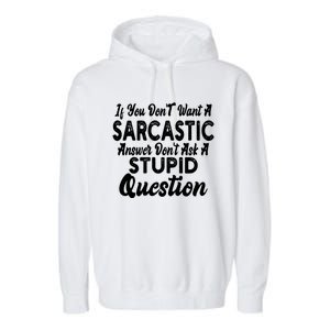 You Dont Want Sarcastic Answer Funny Quote Humor Gift Garment-Dyed Fleece Hoodie