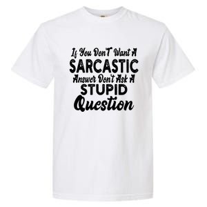 You Dont Want Sarcastic Answer Funny Quote Humor Gift Garment-Dyed Heavyweight T-Shirt