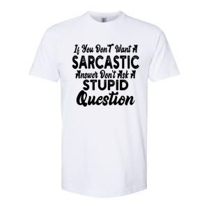 You Dont Want Sarcastic Answer Funny Quote Humor Gift Softstyle CVC T-Shirt