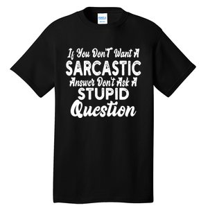 You Dont Want Sarcastic Answer Funny Quote Humor Tall T-Shirt