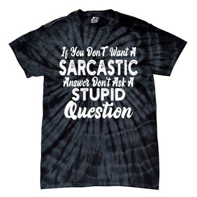 You Dont Want Sarcastic Answer Funny Quote Humor Tie-Dye T-Shirt