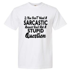 You Dont Want Sarcastic Answer Funny Quote Humor Garment-Dyed Heavyweight T-Shirt