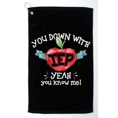 You Down With Iep Yeah You Know Me Special Education Teacher Gift Platinum Collection Golf Towel