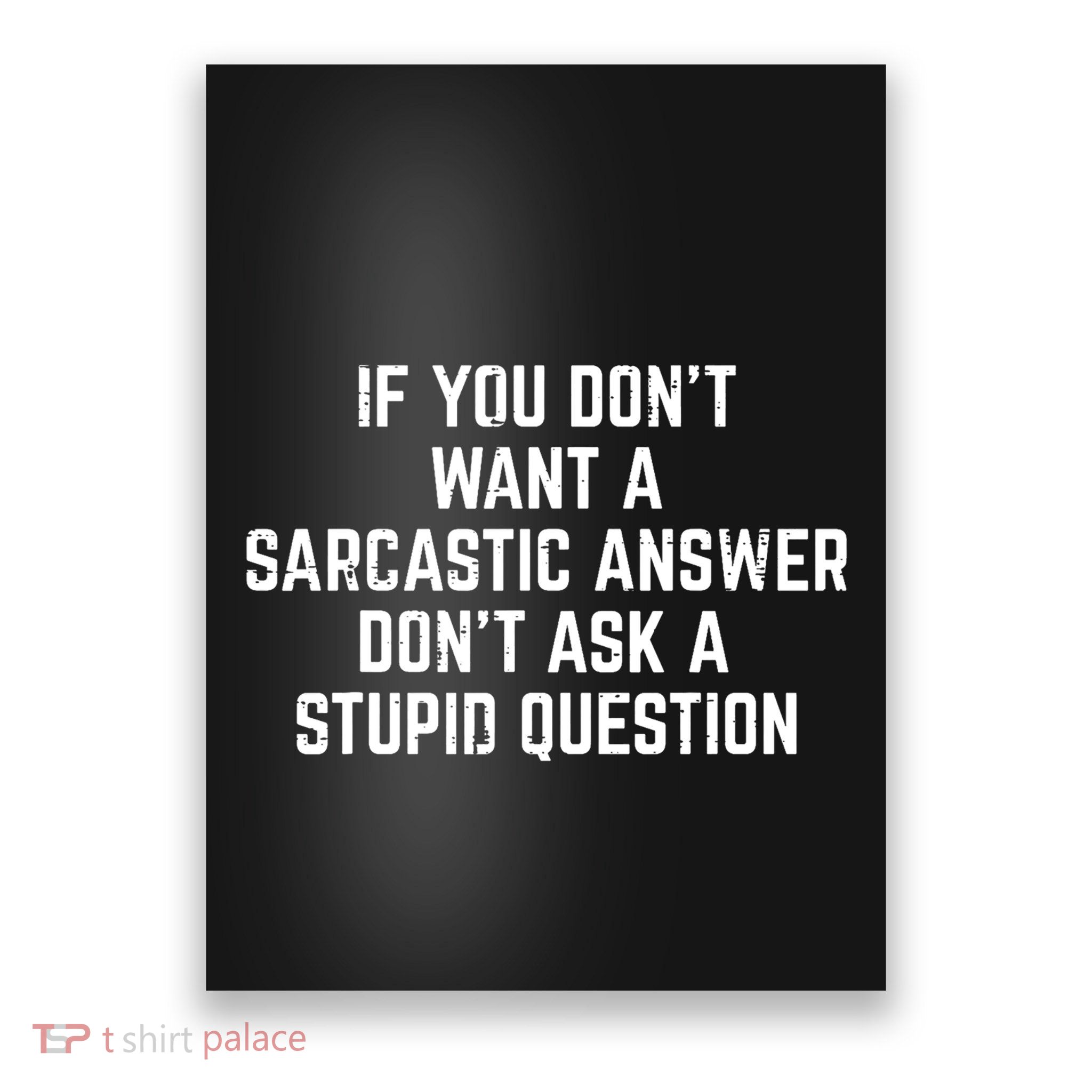 You Dont Want Sarcastic Answer Funny Saying Humor Poster