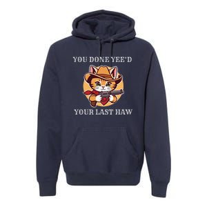 You Done YeeD Your Last Haw Cowboy Cat Novelty Premium Hoodie