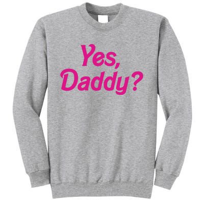 Yes Daddy Tall Sweatshirt