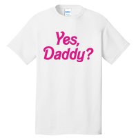 Yes Daddy Tall T-Shirt